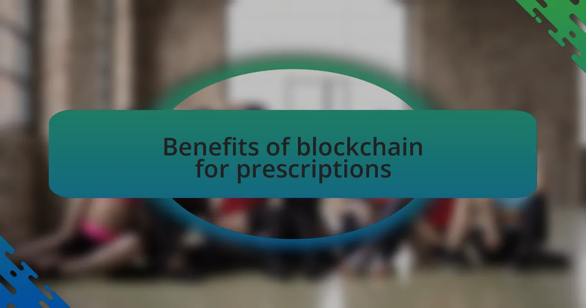 Benefits of blockchain for prescriptions