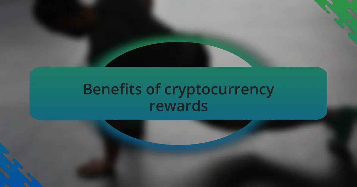 Benefits of cryptocurrency rewards