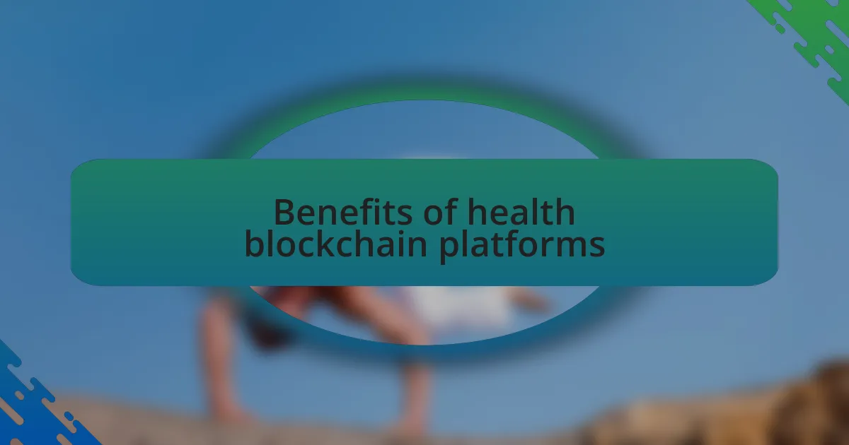 Benefits of health blockchain platforms