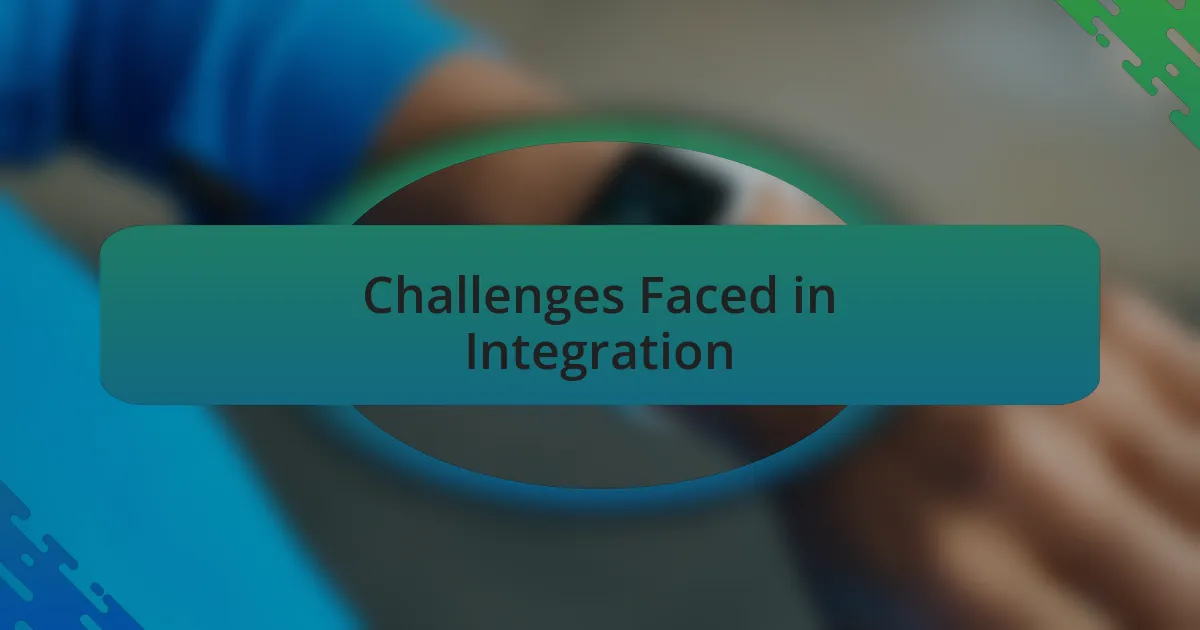 Challenges Faced in Integration