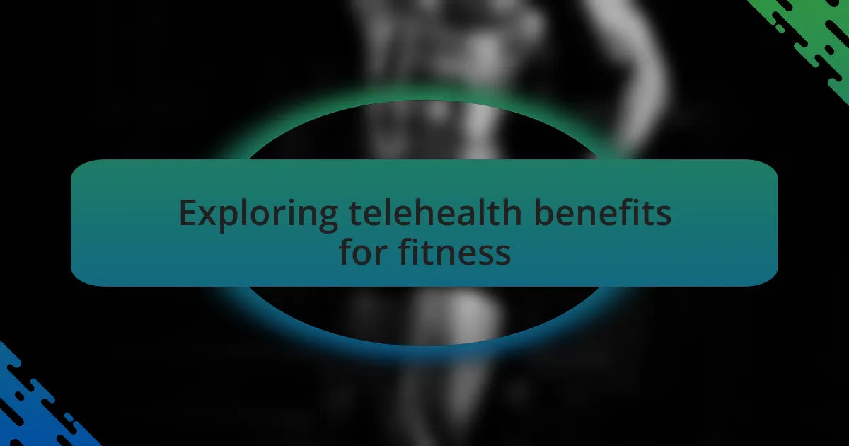 Exploring telehealth benefits for fitness