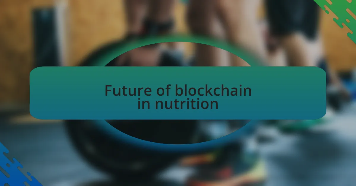 Future of blockchain in nutrition