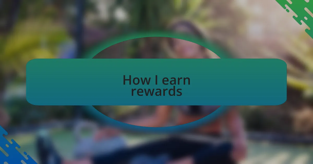 How I earn rewards