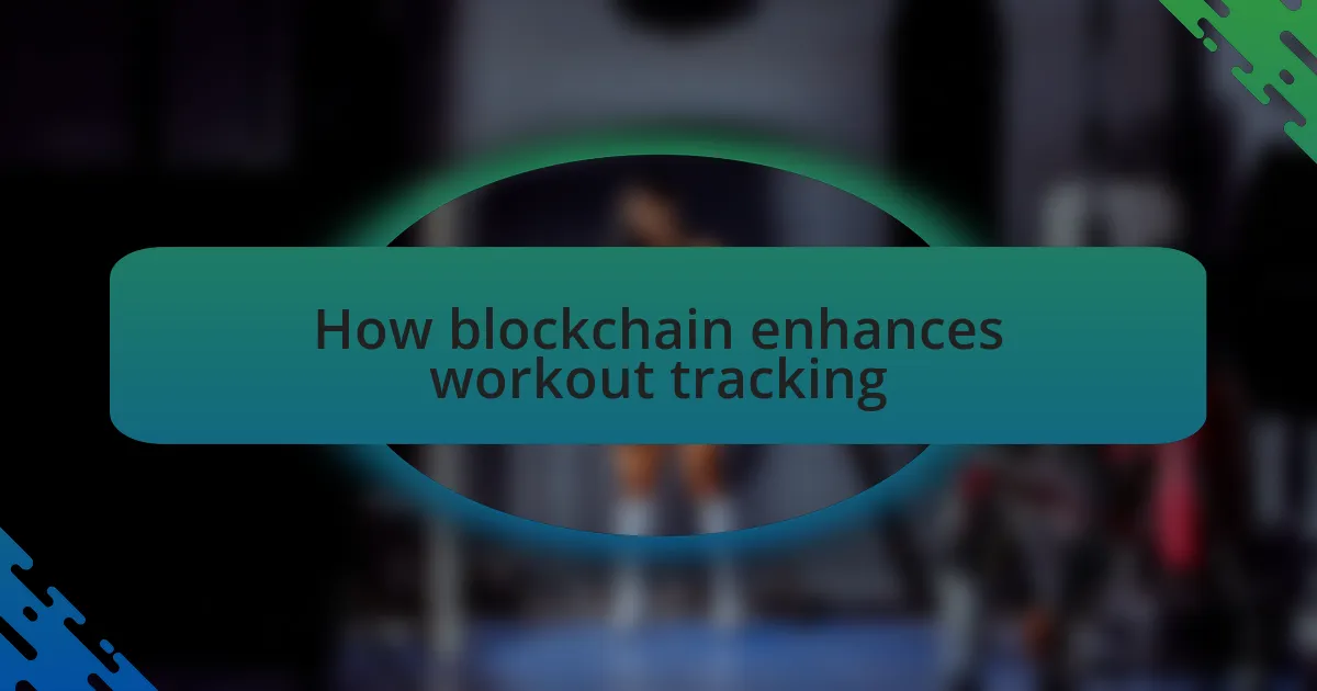 How blockchain enhances workout tracking