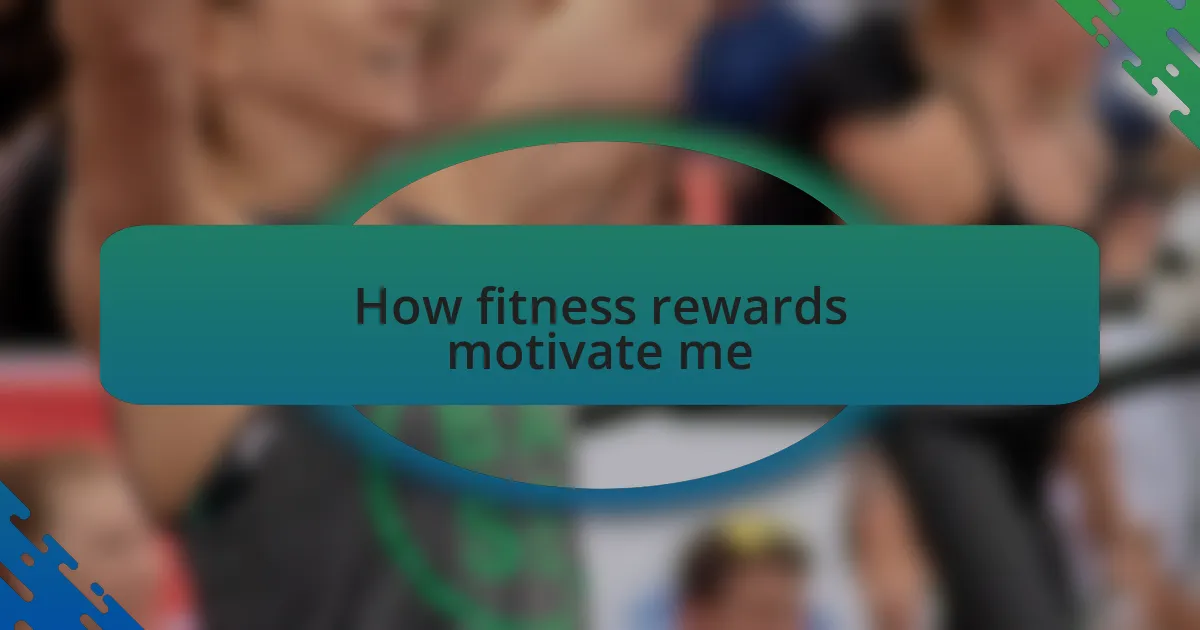 How fitness rewards motivate me