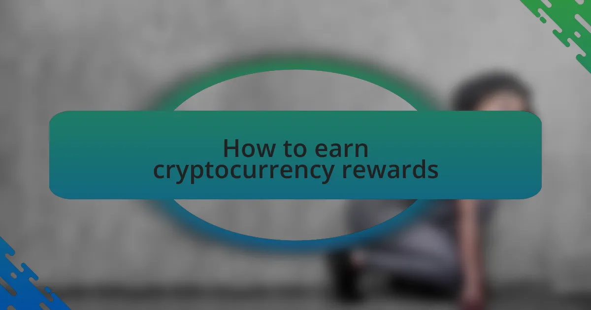 How to earn cryptocurrency rewards