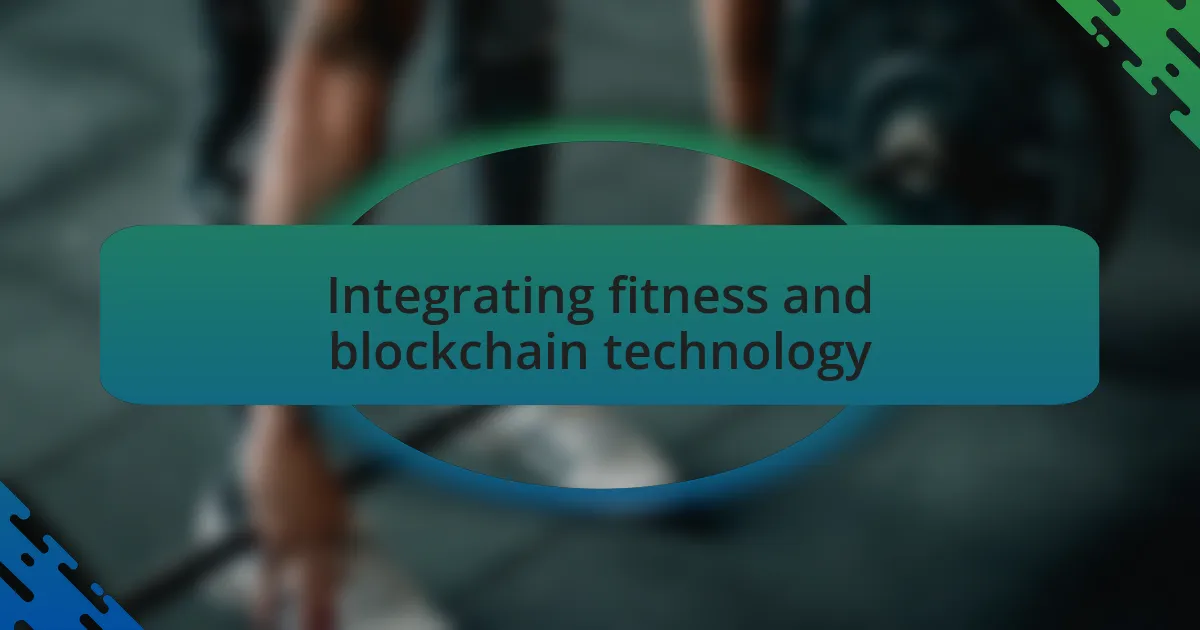 Integrating fitness and blockchain technology