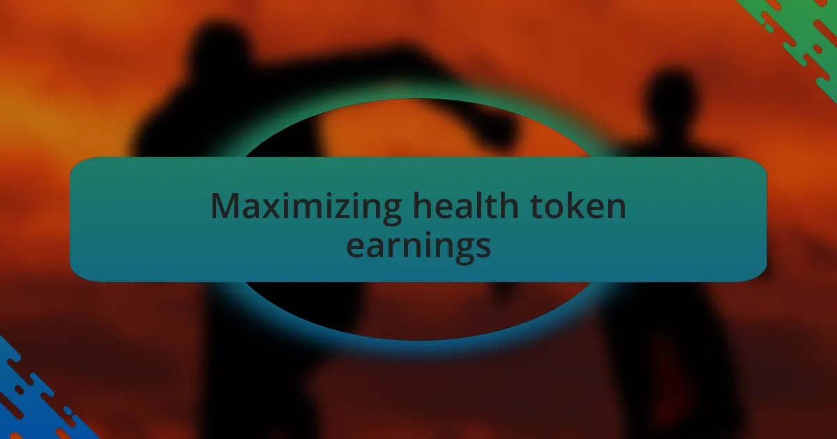 Maximizing health token earnings