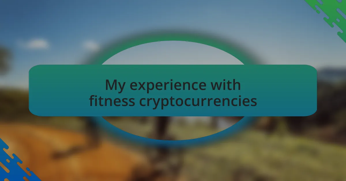 My experience with fitness cryptocurrencies