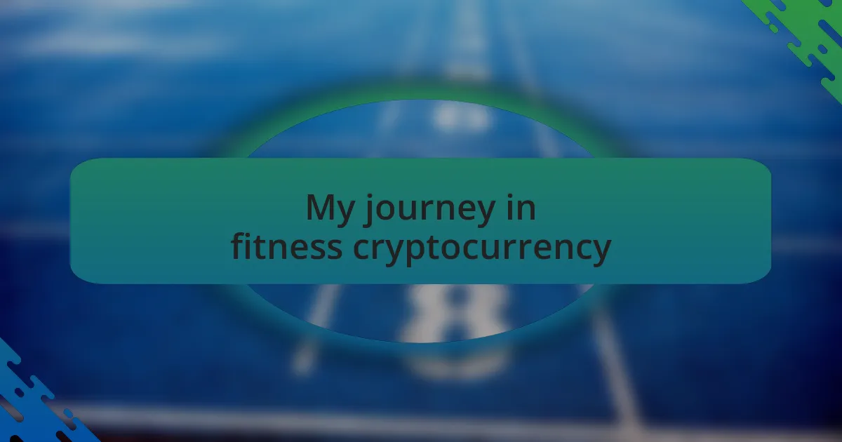 My journey in fitness cryptocurrency