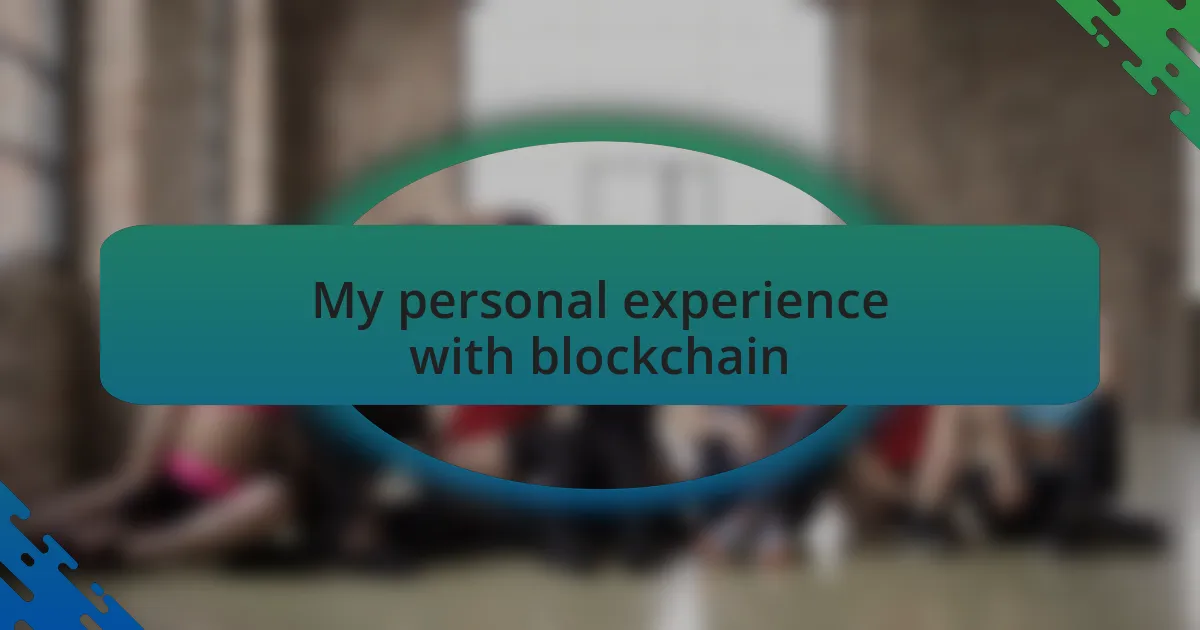 My personal experience with blockchain
