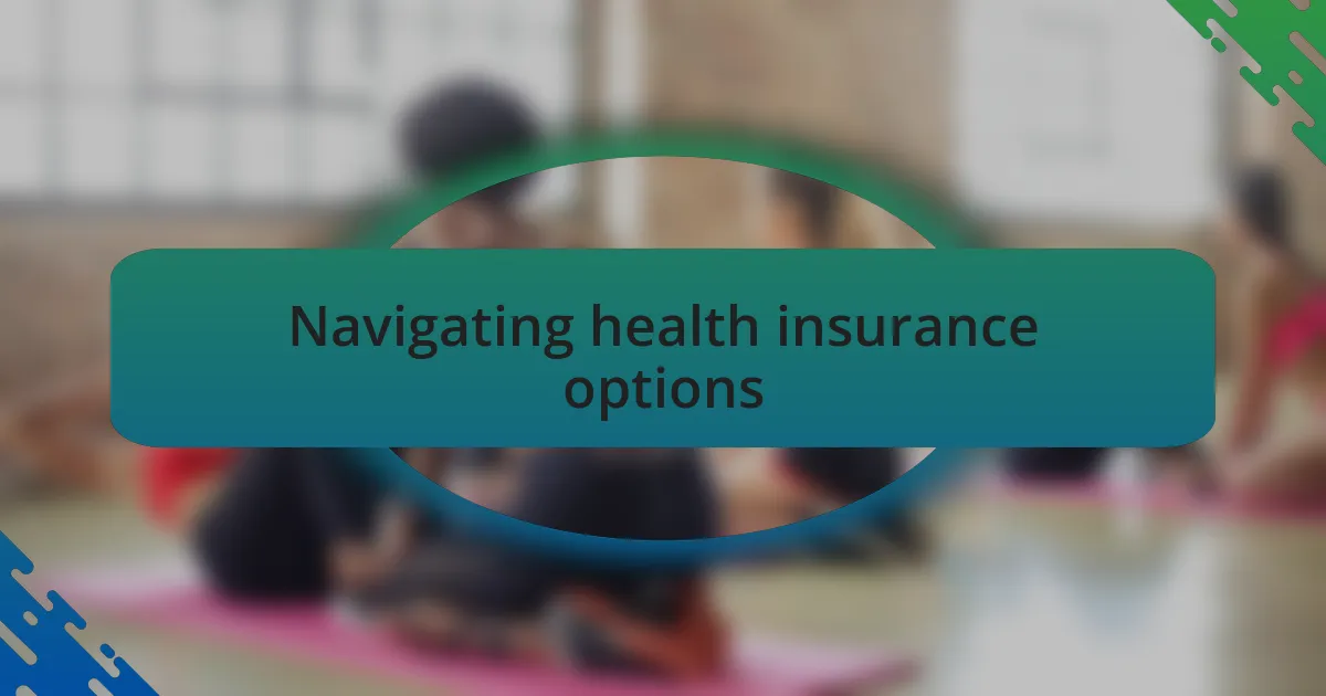 Navigating health insurance options