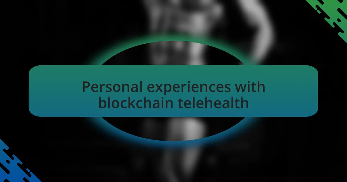 Personal experiences with blockchain telehealth