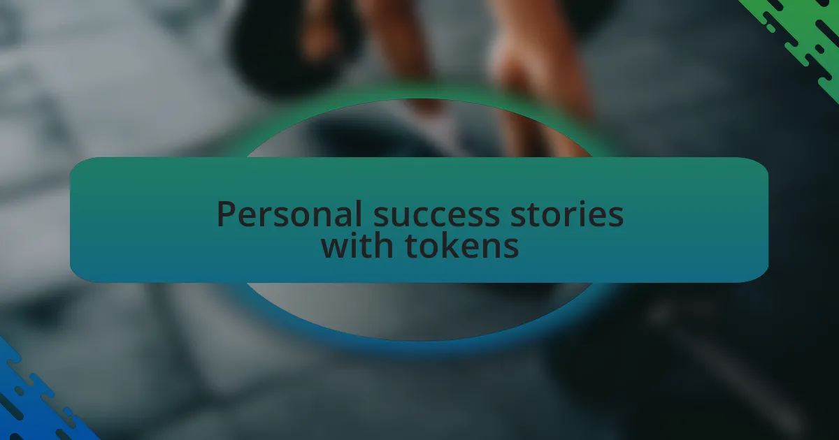 Personal success stories with tokens