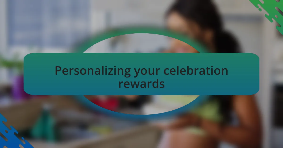 Personalizing your celebration rewards