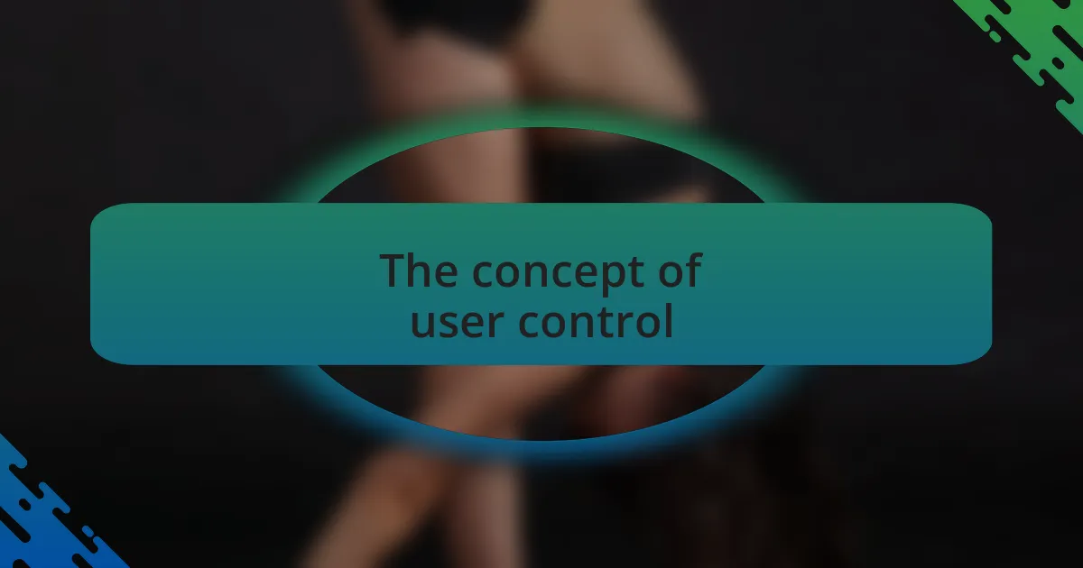 The concept of user control