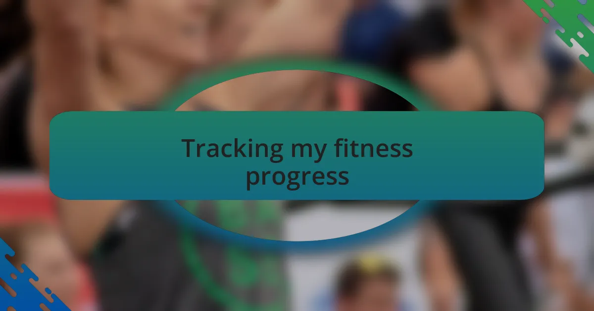 Tracking my fitness progress