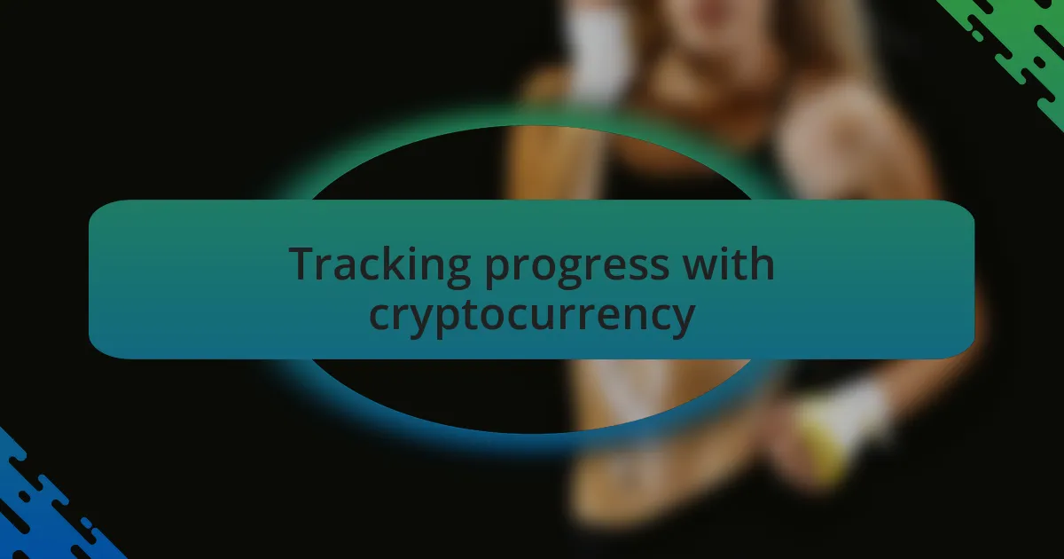 Tracking progress with cryptocurrency