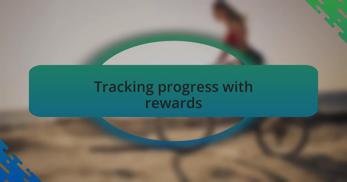 Tracking progress with rewards