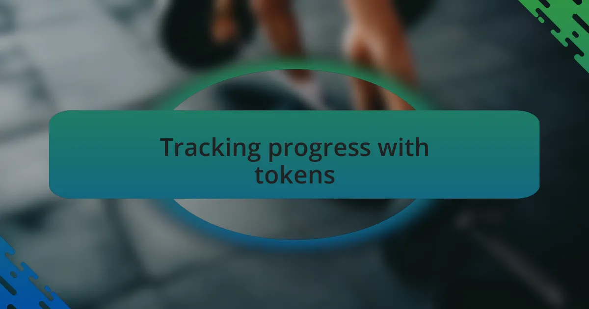Tracking progress with tokens
