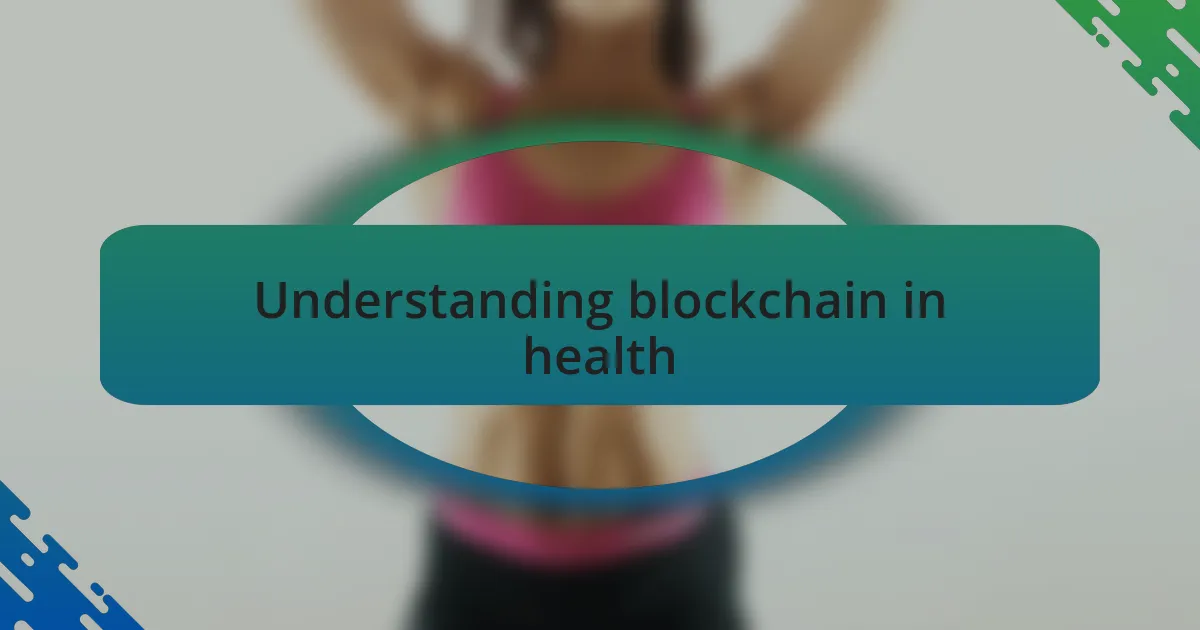 Understanding blockchain in health
