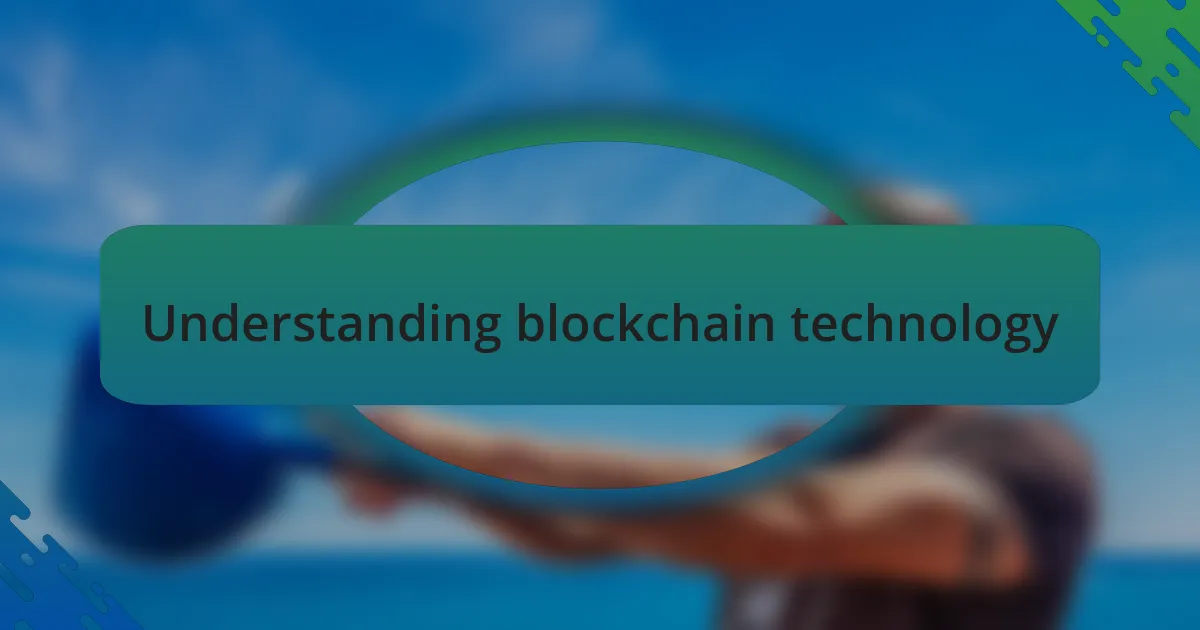 Understanding blockchain technology