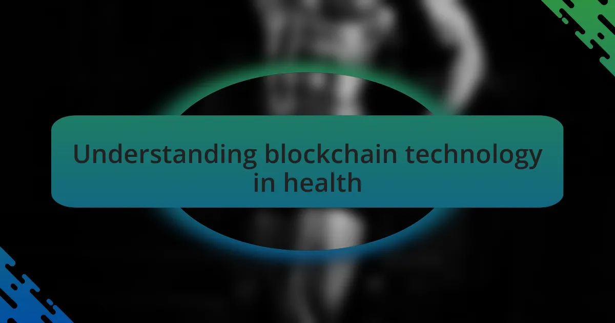 Understanding blockchain technology in health