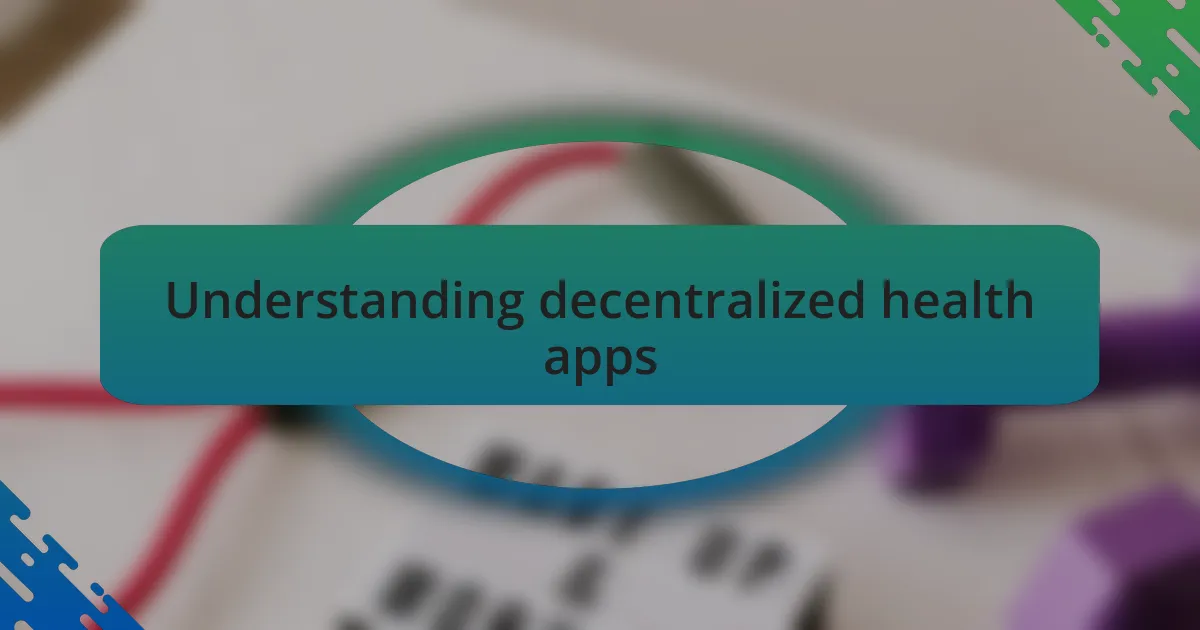 Understanding decentralized health apps