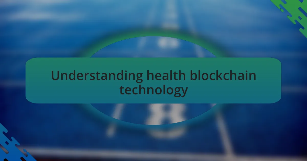 Understanding health blockchain technology