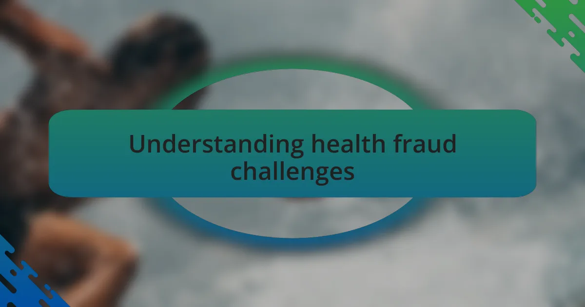 Understanding health fraud challenges